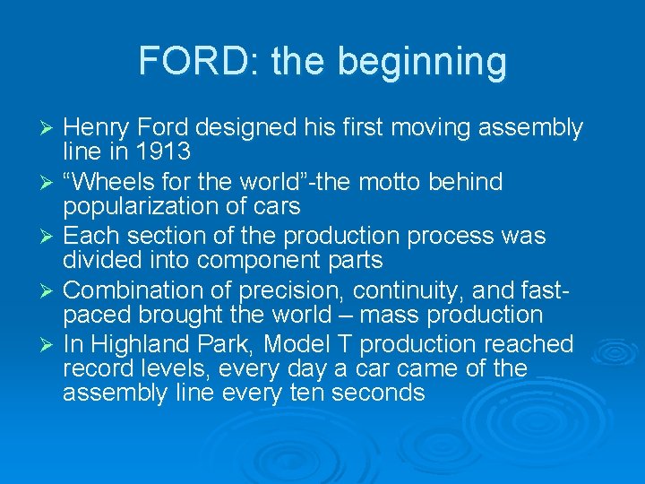 FORD: the beginning Henry Ford designed his first moving assembly line in 1913 Ø