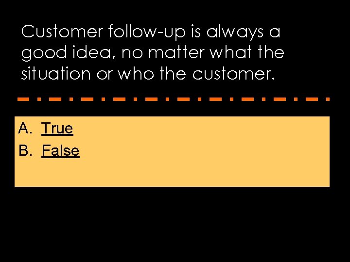 Customer follow-up is always a good idea, no matter what the situation or who