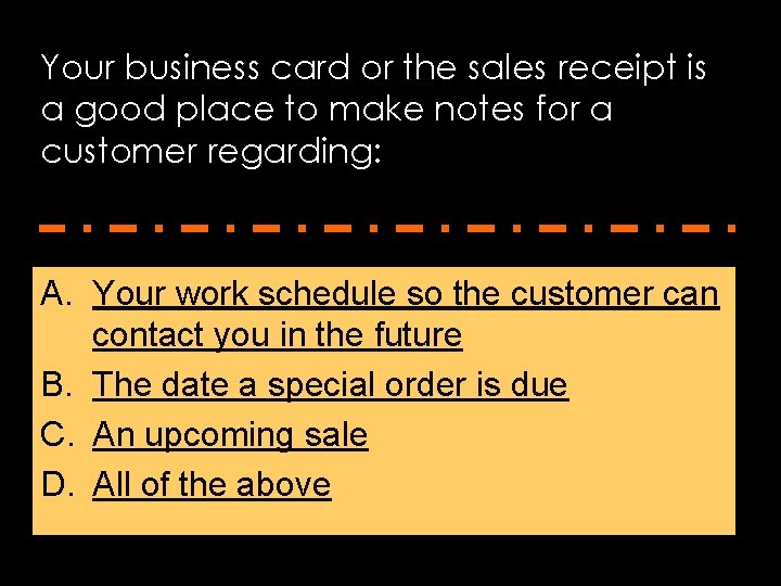 Your business card or the sales receipt is a good place to make notes