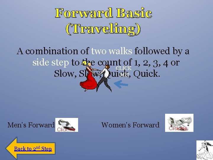 Forward Basic (Traveling) A combination of two walks followed by a side step to