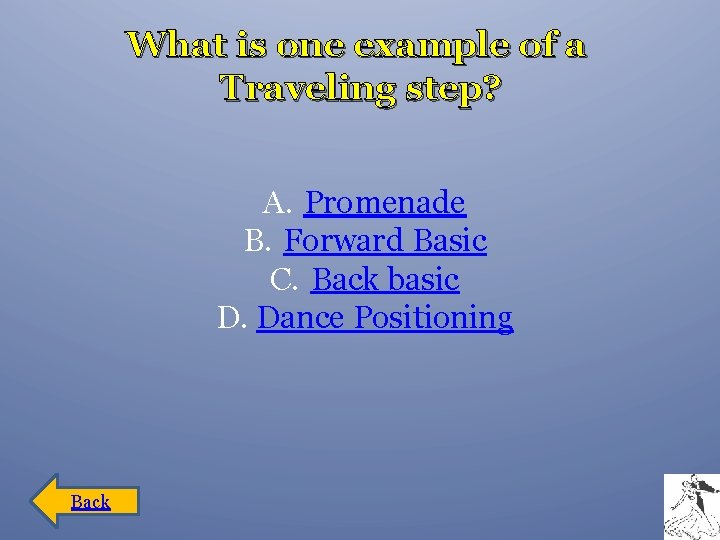 What is one example of a Traveling step? A. Promenade B. Forward Basic C.