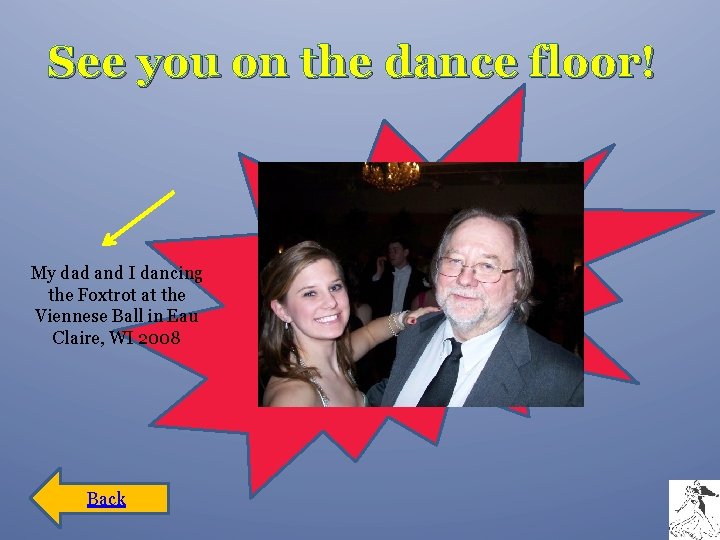 See you on the dance floor! My dad and I dancing the Foxtrot at