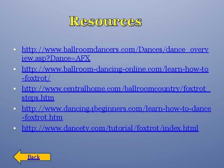 Resources • http: //www. ballroomdancers. com/Dances/dance_overv iew. asp? Dance=AFX • http: //www. ballroom-dancing-online. com/learn-how-to