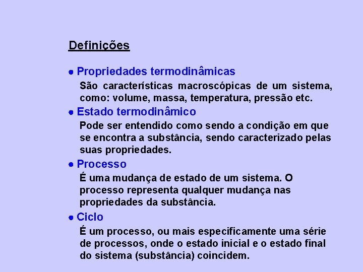 Definições Propriedades termodinâmicas São características macroscópicas de um sistema, como: volume, massa, temperatura, pressão