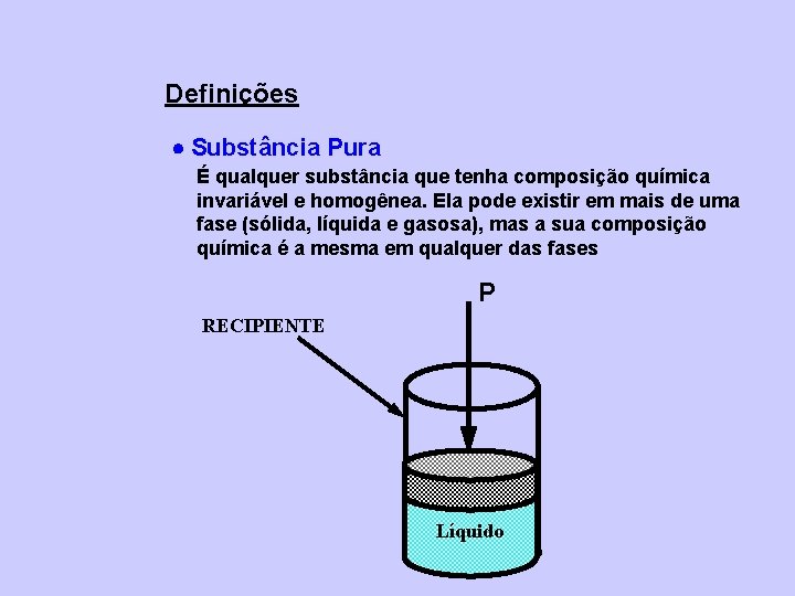 Definições Substância Pura É qualquer substância que tenha composição química invariável e homogênea. Ela