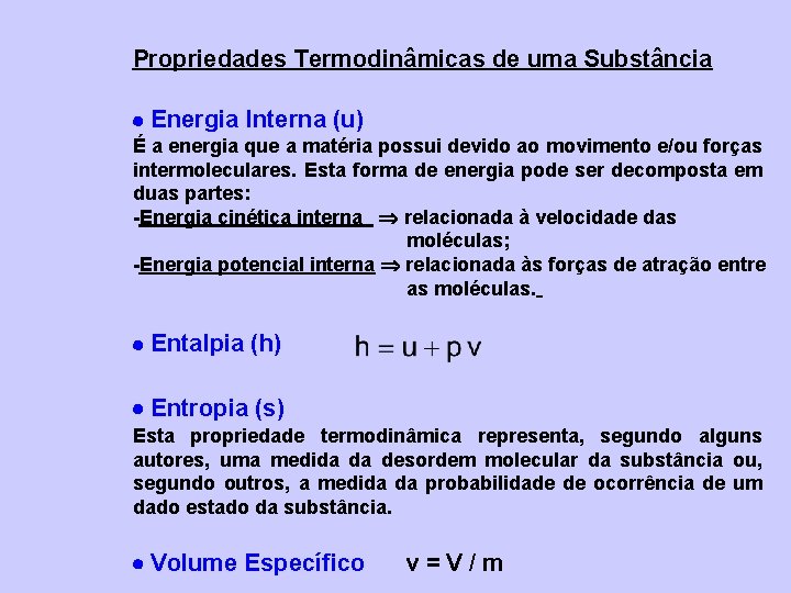 Propriedades Termodinâmicas de uma Substância Energia Interna (u) É a energia que a matéria