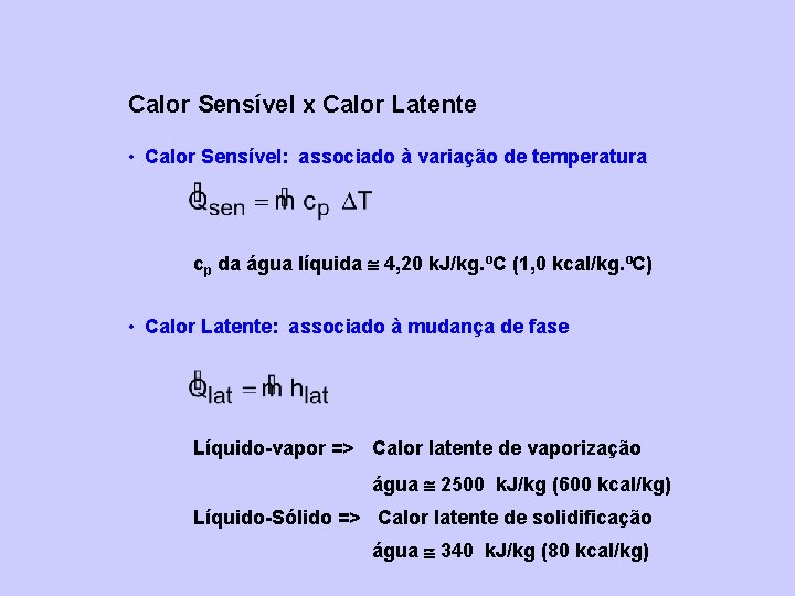 Calor Sensível x Calor Latente • Calor Sensível: associado à variação de temperatura cp