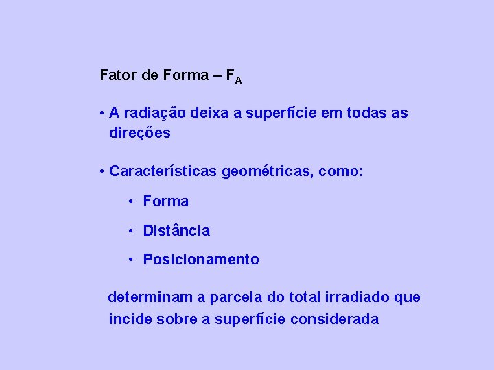 Fator de Forma – FA • A radiação deixa a superfície em todas as