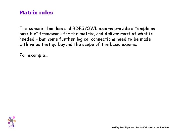 Matrix rules The concept families and RDFS/OWL axioms provide a “simple as possible” framework