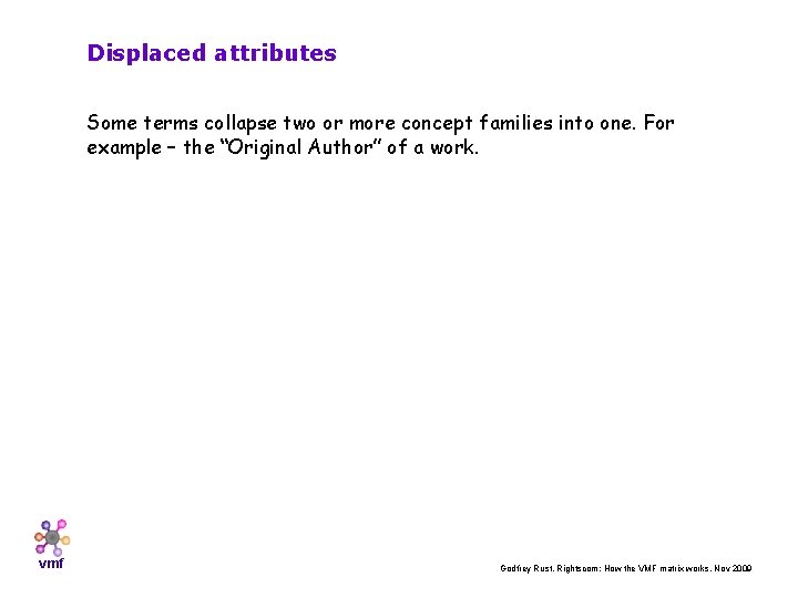 Displaced attributes Some terms collapse two or more concept families into one. For example