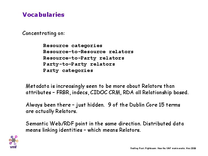 Vocabularies Concentrating on: Resource categories Resource-to-Resource relators Resource-to-Party relators Party categories Metadata is increasingly