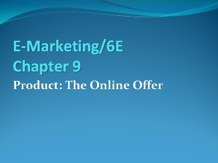 E-Marketing/6 E Chapter 9 Product: The Online Offer 