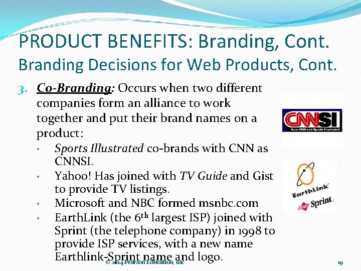 PRODUCT BENEFITS: Branding, Cont. Branding Decisions for Web Products, Cont. 3. Co-Branding: Occurs when