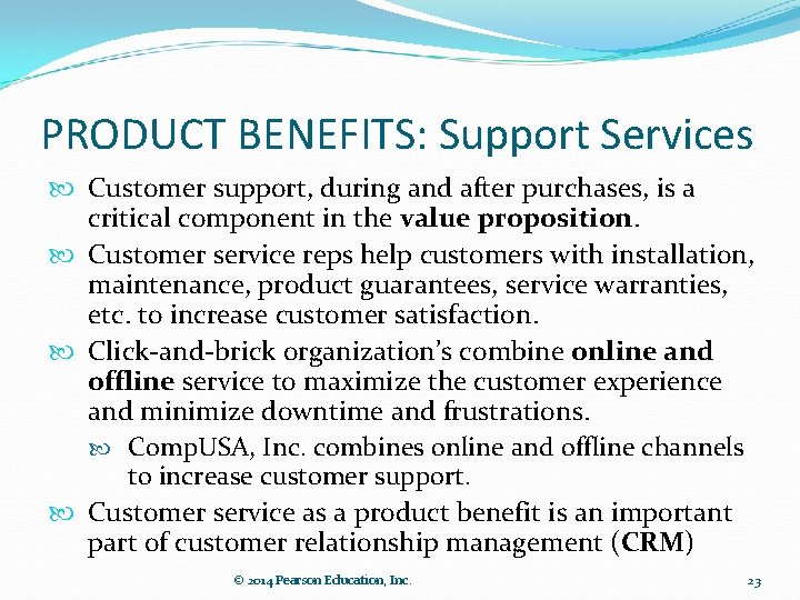 PRODUCT BENEFITS: Support Services Customer support, during and after purchases, is a critical component