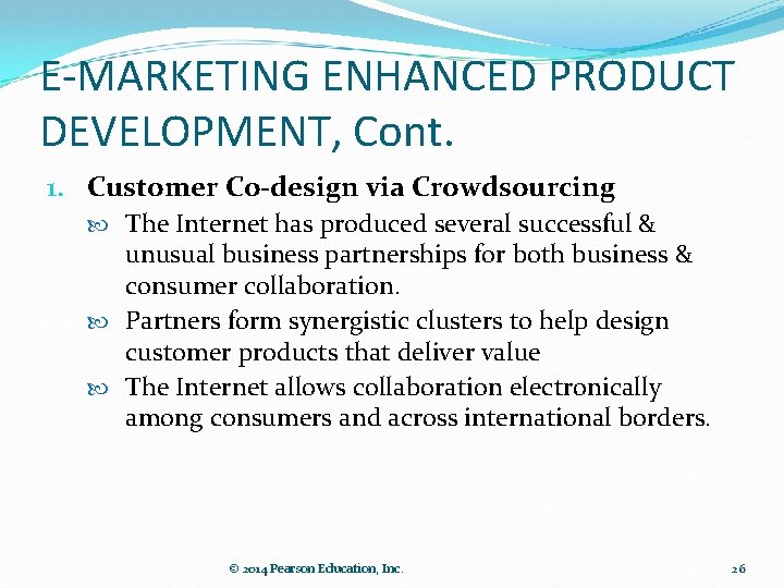 E-MARKETING ENHANCED PRODUCT DEVELOPMENT, Cont. 1. Customer Co-design via Crowdsourcing The Internet has produced