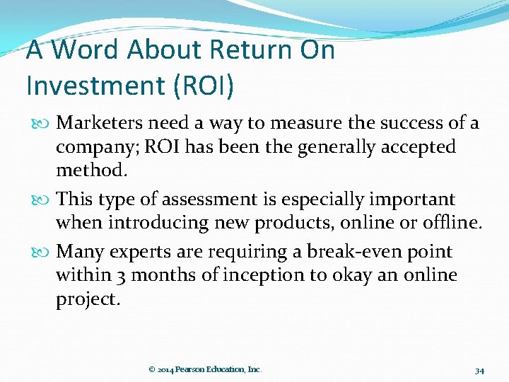 A Word About Return On Investment (ROI) Marketers need a way to measure the