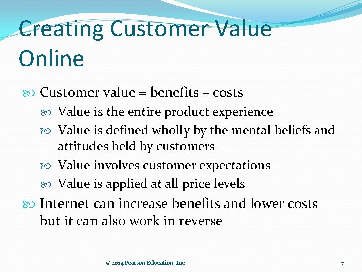 Creating Customer Value Online Customer value = benefits – costs Value is the entire