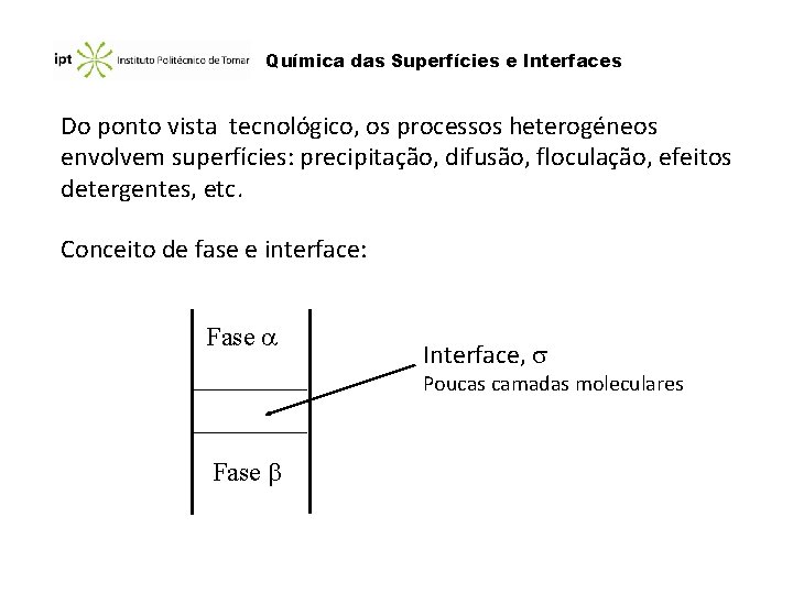 Química das Superfícies e Interfaces Do ponto vista tecnológico, os processos heterogéneos envolvem superfícies: Química das Superfícies e Interfaces Do ponto vista tecnológico, os processos heterogéneos envolvem superfícies: