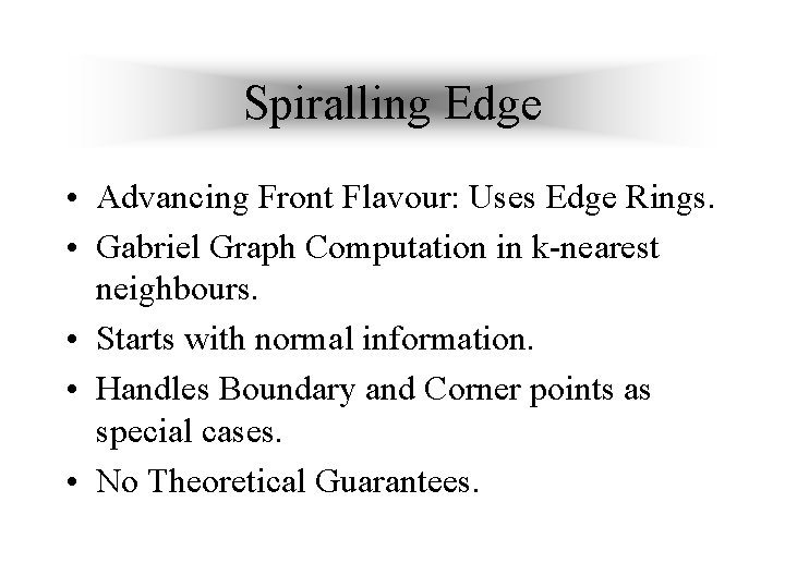 Spiralling Edge • Advancing Front Flavour: Uses Edge Rings. • Gabriel Graph Computation in