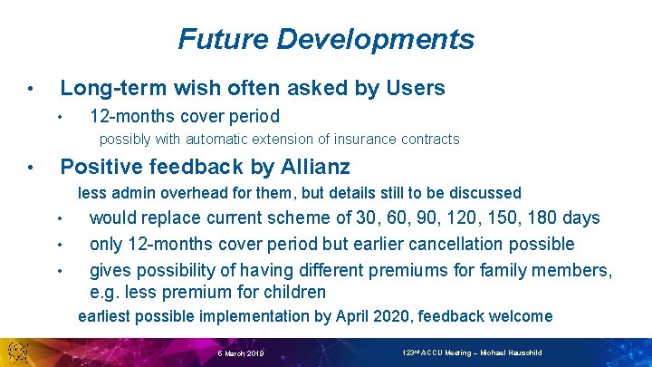 Future Developments • Long-term wish often asked by Users • 12 -months cover period