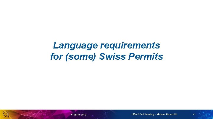 Language requirements for (some) Swiss Permits 5 March 2019 123 rd ACCU Meeting –