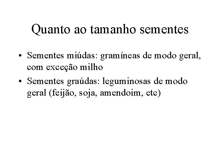 Quanto ao tamanho sementes • Sementes miúdas: gramíneas de modo geral, com exceção milho