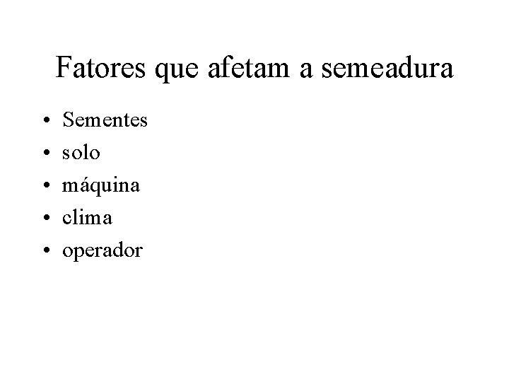Fatores que afetam a semeadura • • • Sementes solo máquina clima operador 