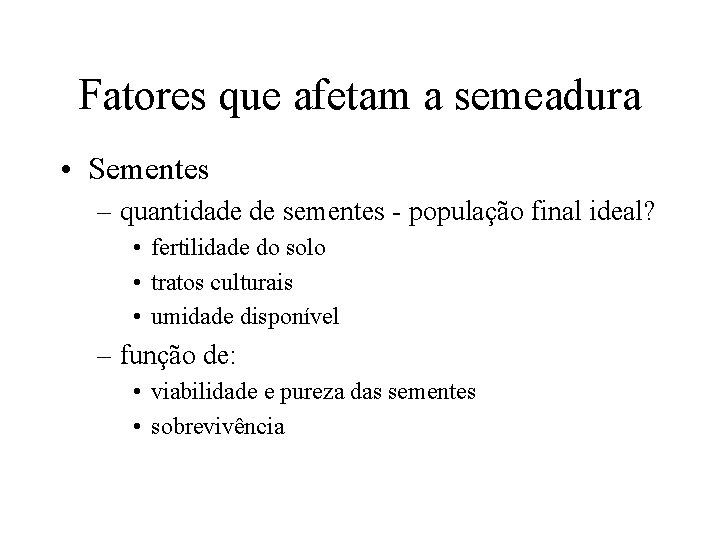 Fatores que afetam a semeadura • Sementes – quantidade de sementes - população final