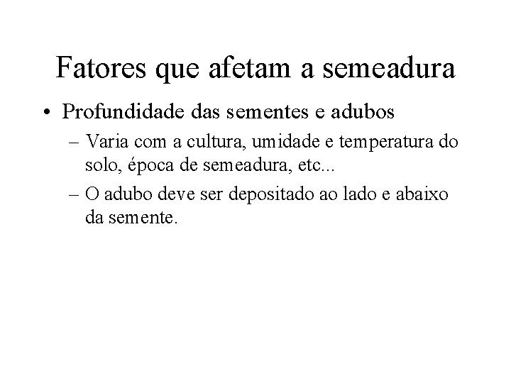 Fatores que afetam a semeadura • Profundidade das sementes e adubos – Varia com