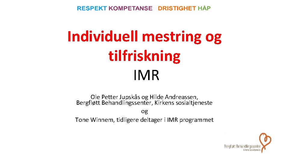 Individuell mestring og tilfriskning IMR Ole Petter Jupskås og Hilde Andreassen, Bergfløtt Behandlingssenter, Kirkens