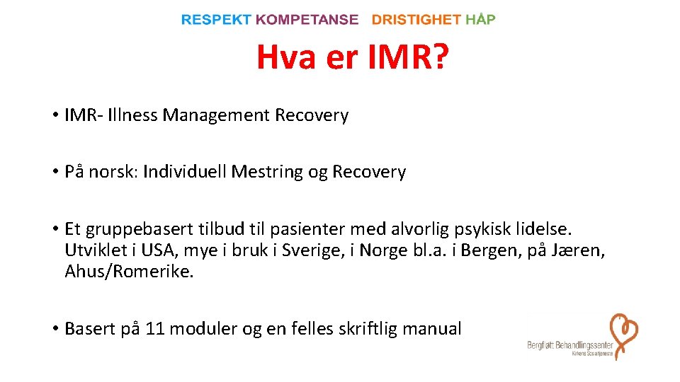 Hva er IMR? • IMR- Illness Management Recovery • På norsk: Individuell Mestring og