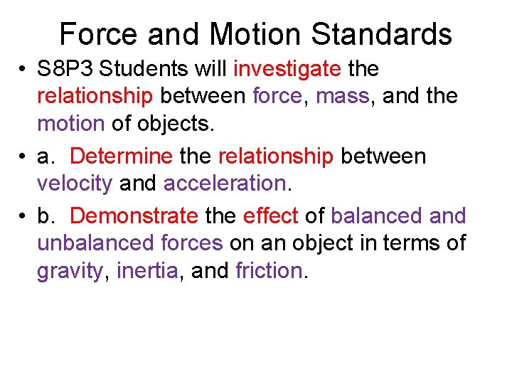 Force and Motion Standards • S 8 P 3 Students will investigate the relationship
