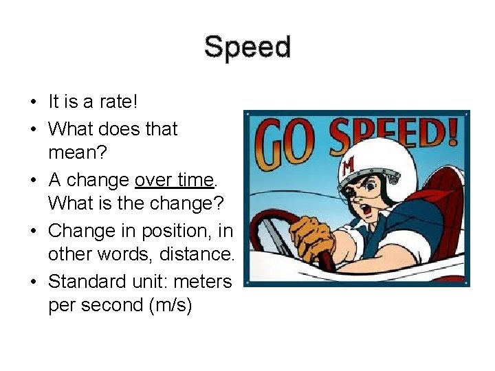 Speed • It is a rate! • What does that mean? • A change