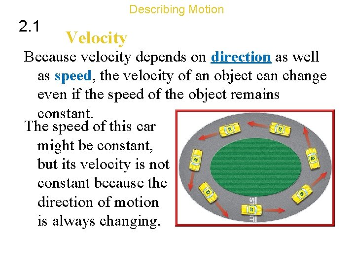 Describing Motion 2. 1 Velocity Because velocity depends on direction as well as speed,