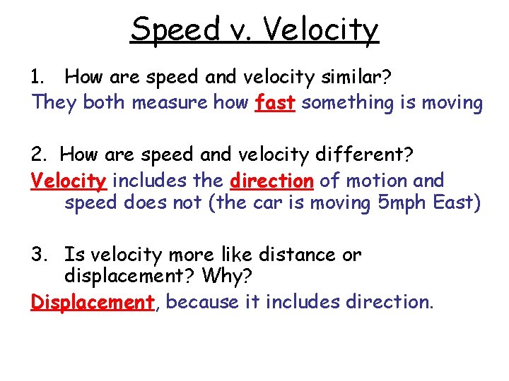 Speed v. Velocity 1. How are speed and velocity similar? They both measure how
