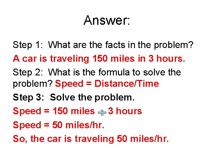 Answer: Step 1: What are the facts in the problem? A car is traveling
