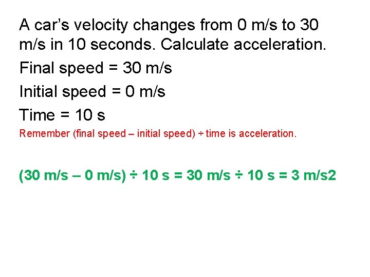 A car’s velocity changes from 0 m/s to 30 m/s in 10 seconds. Calculate