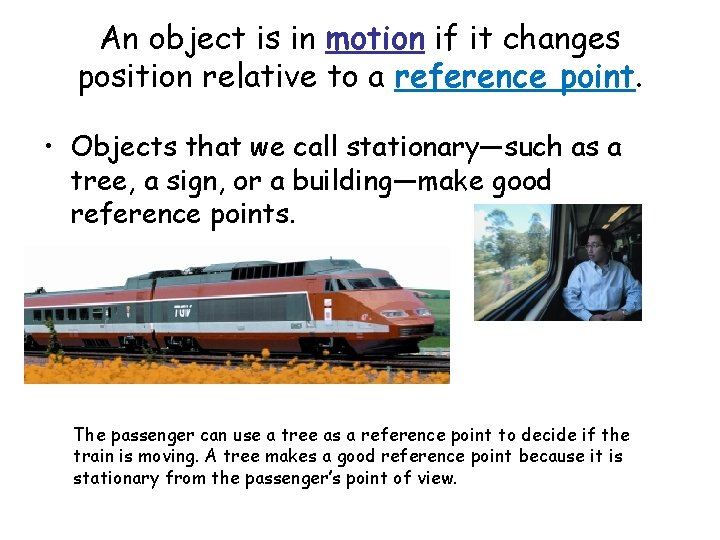 An object is in motion if it changes position relative to a reference point.