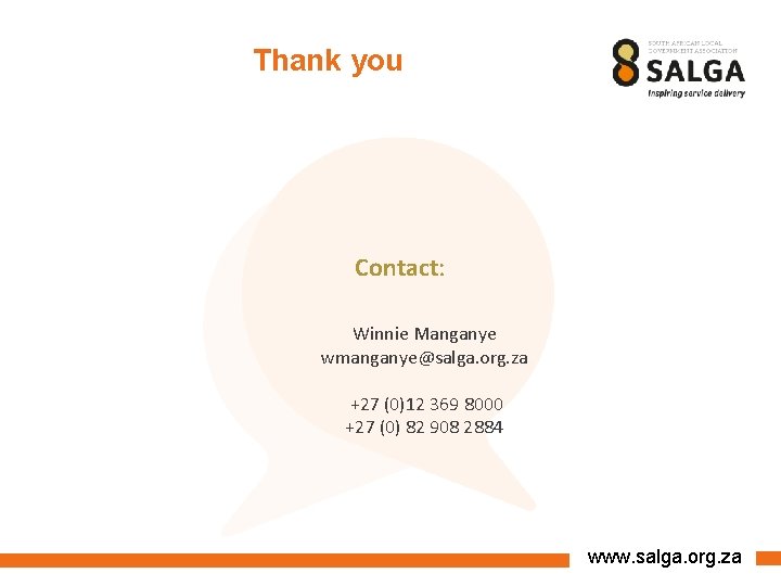 Thank you Contact: Winnie Manganye wmanganye@salga. org. za +27 (0)12 369 8000 +27 (0) Thank you Contact: Winnie Manganye wmanganye@salga. org. za +27 (0)12 369 8000 +27 (0)