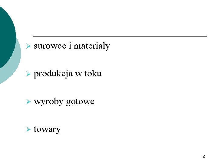 Ø surowce i materiały Ø produkcja w toku Ø wyroby gotowe Ø towary 2