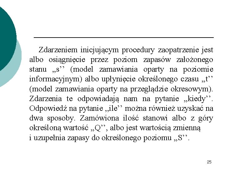  Zdarzeniem inicjującym procedury zaopatrzenie jest albo osiągnięcie przez poziom zapasów założonego stanu ,