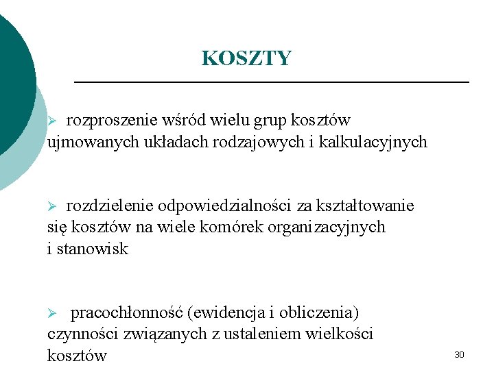 KOSZTY Ø rozproszenie wśród wielu grup kosztów ujmowanych układach rodzajowych i kalkulacyjnych Ø rozdzielenie