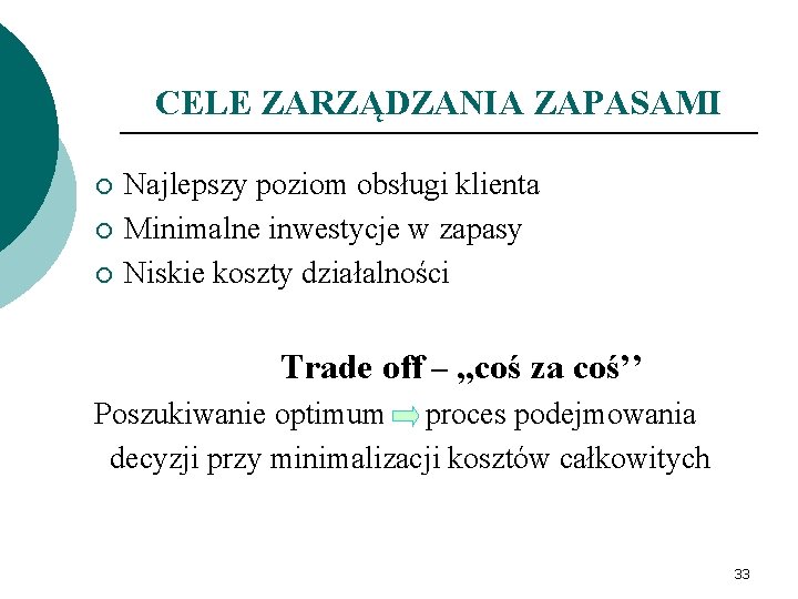 CELE ZARZĄDZANIA ZAPASAMI ¡ ¡ ¡ Najlepszy poziom obsługi klienta Minimalne inwestycje w zapasy