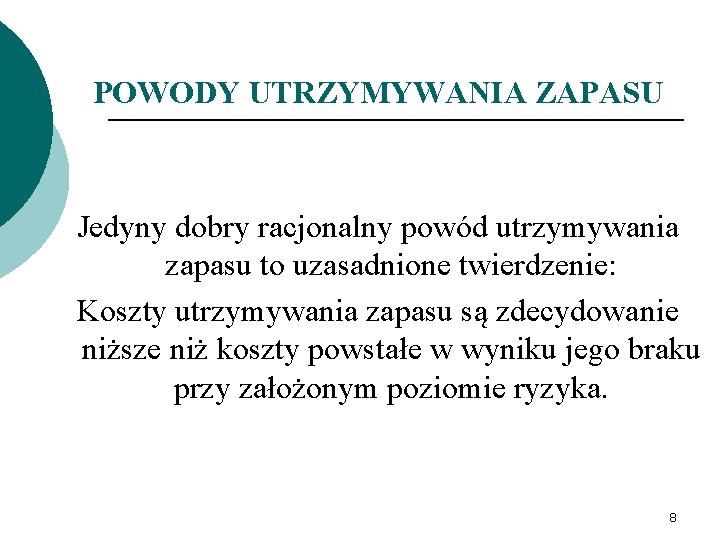 POWODY UTRZYMYWANIA ZAPASU Jedyny dobry racjonalny powód utrzymywania zapasu to uzasadnione twierdzenie: Koszty utrzymywania