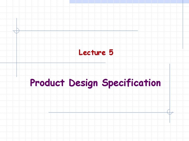 Lecture 5 Product Design Specification 