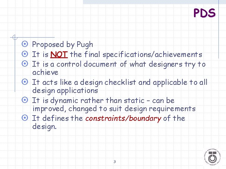 PDS ¤ Proposed by Pugh ¤ It is NOT the final specifications/achievements ¤ It