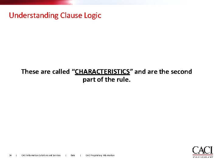 Understanding Clause Logic These are called “CHARACTERISTICS” CHARACTERISTICS and are the second part of