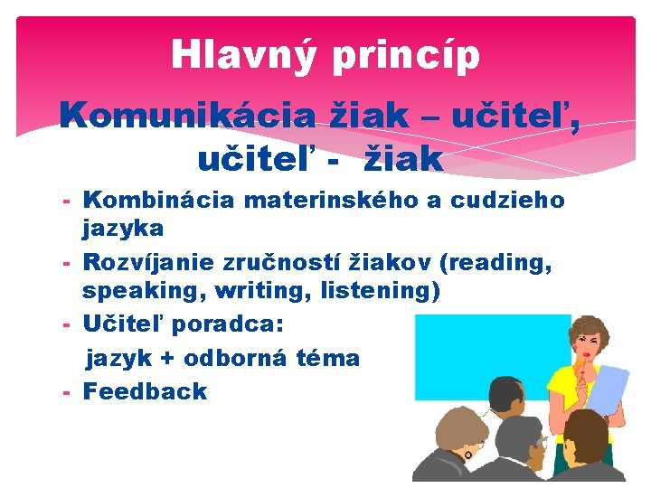 Hlavný princíp Komunikácia žiak – učiteľ, učiteľ - žiak - Kombinácia materinského a cudzieho