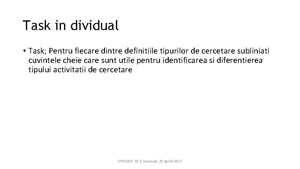 Task in dividual • Task; Pentru fiecare dintre definitiile tipurilor de cercetare subliniati cuvintele