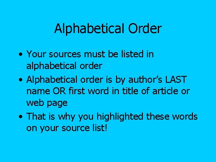 Alphabetical Order • Your sources must be listed in alphabetical order • Alphabetical order Alphabetical Order • Your sources must be listed in alphabetical order • Alphabetical order